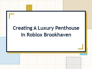 Designing a Luxury Brookhaven Penthouse