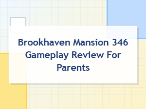 Brookhaven Mansion 346 Parents' Gameplay Guide