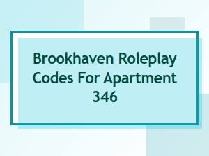 Brookhaven Apartment 346 Roleplay Codes