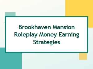 How to Earn Money in Brookhaven Mansion Roleplay